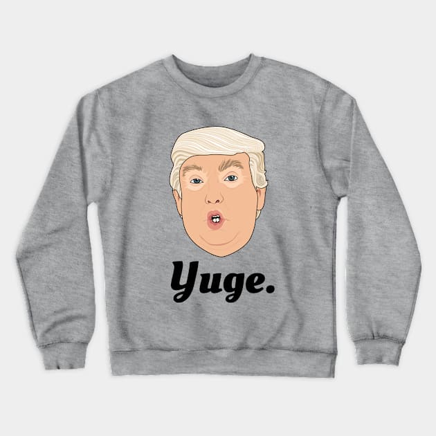 Donald Trump Yuge Crewneck Sweatshirt by Jakmalone